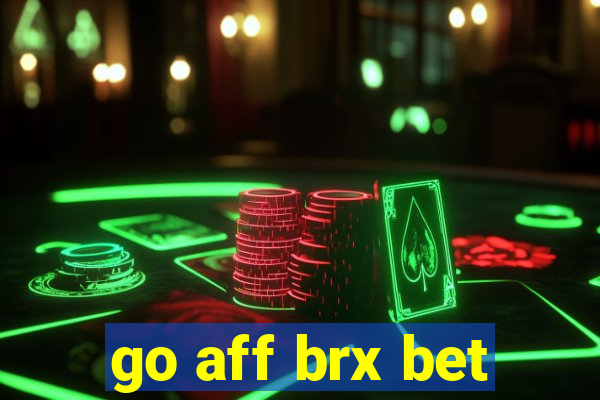 go aff brx bet